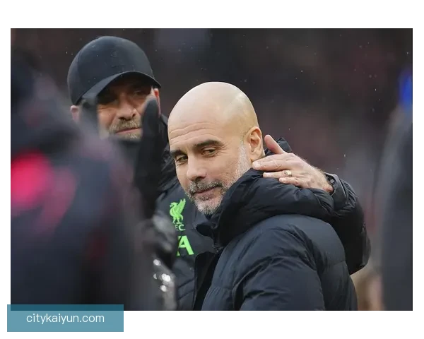 瓜迪奥拉与克洛普在英超竞争中展现出出色的教练智慧与战术创新